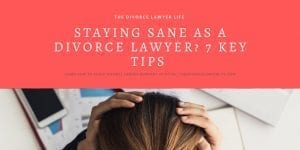 Staying Sane as a Divorce Lawyer