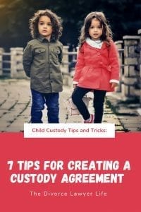 7 Tips for Creating a Custody Agreement by the Divorce Lawyer Life 