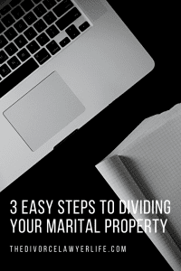 3 Easy Steps to Dividing Your Marital Property by the Divorce Lawyer Life 