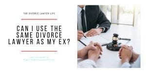 Can I use the same divorce lawyer as my ex?