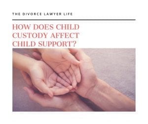 How Does Child Custody Affect Child Support by the Divorce Lawyer Life