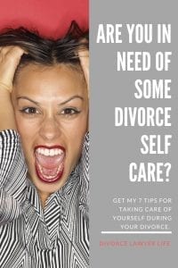 Are you in need of some divorce self care? Get my 7 tips for staying sane through the divorce process and beyond. 