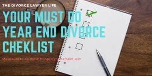 Your Must Do Year End Divorce Checklist
