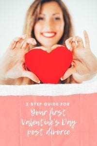First Valentine's Day Post Divorce? get my 3 step guide