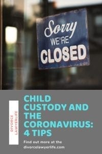 Coronavirus and Child Custody: 4 tips for dealing with your child custody issue during this pandemic 