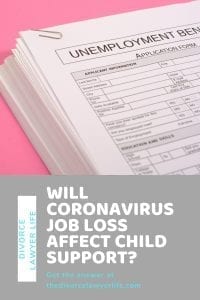 Will Coronavirus job loss affect child support? Will Coronavirus job loss affect your child support obligation?